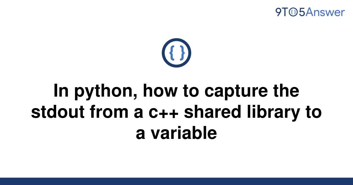 solved-in-python-how-to-capture-the-stdout-from-a-c-9to5answer