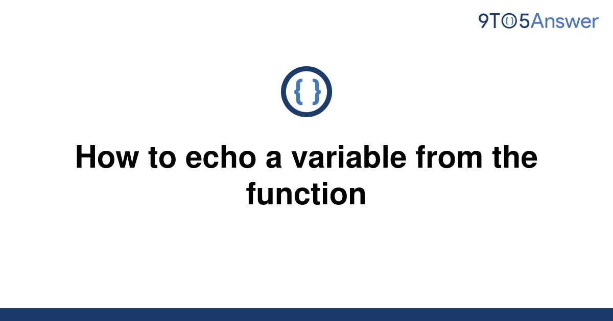 solved-how-to-echo-a-variable-from-the-function-9to5answer