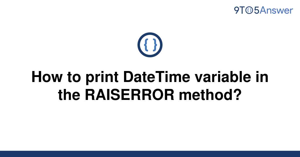 solved-how-to-print-datetime-variable-in-the-raiserror-9to5answer