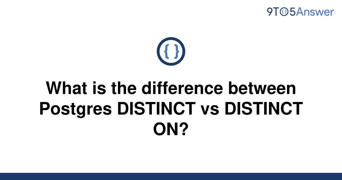  Solved What Is The Difference Between Postgres DISTINCT 9to5Answer