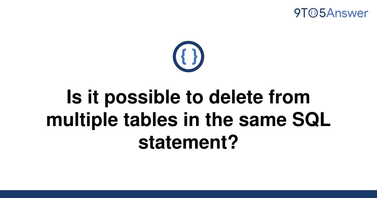 solved-is-it-possible-to-delete-from-multiple-tables-in-9to5answer