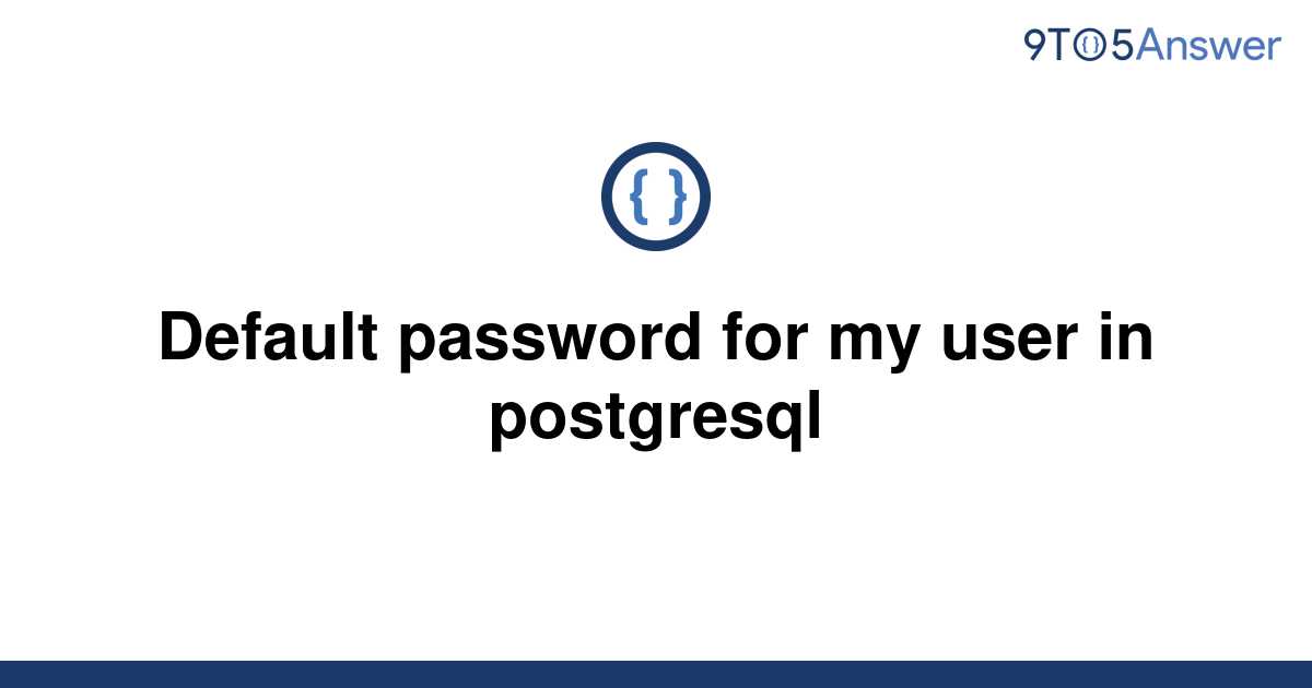 solved-default-password-for-my-user-in-postgresql-9to5answer