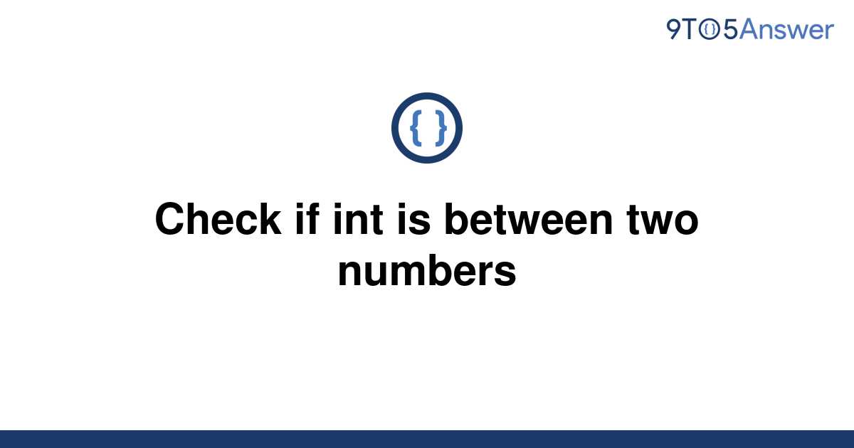 solved-check-if-int-is-between-two-numbers-9to5answer