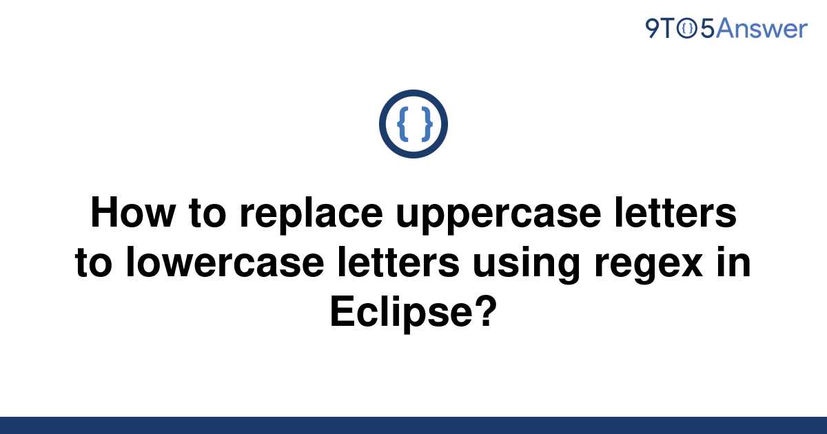 solved-how-to-replace-uppercase-letters-to-lowercase-9to5answer