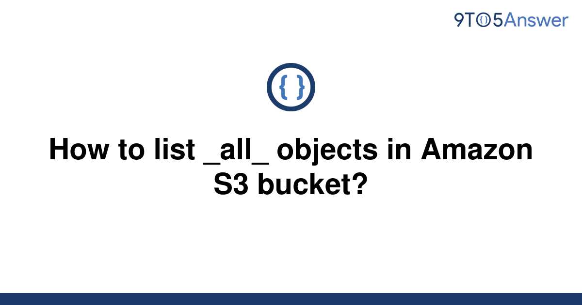 solved-how-to-list-all-objects-in-amazon-s3-bucket-9to5answer