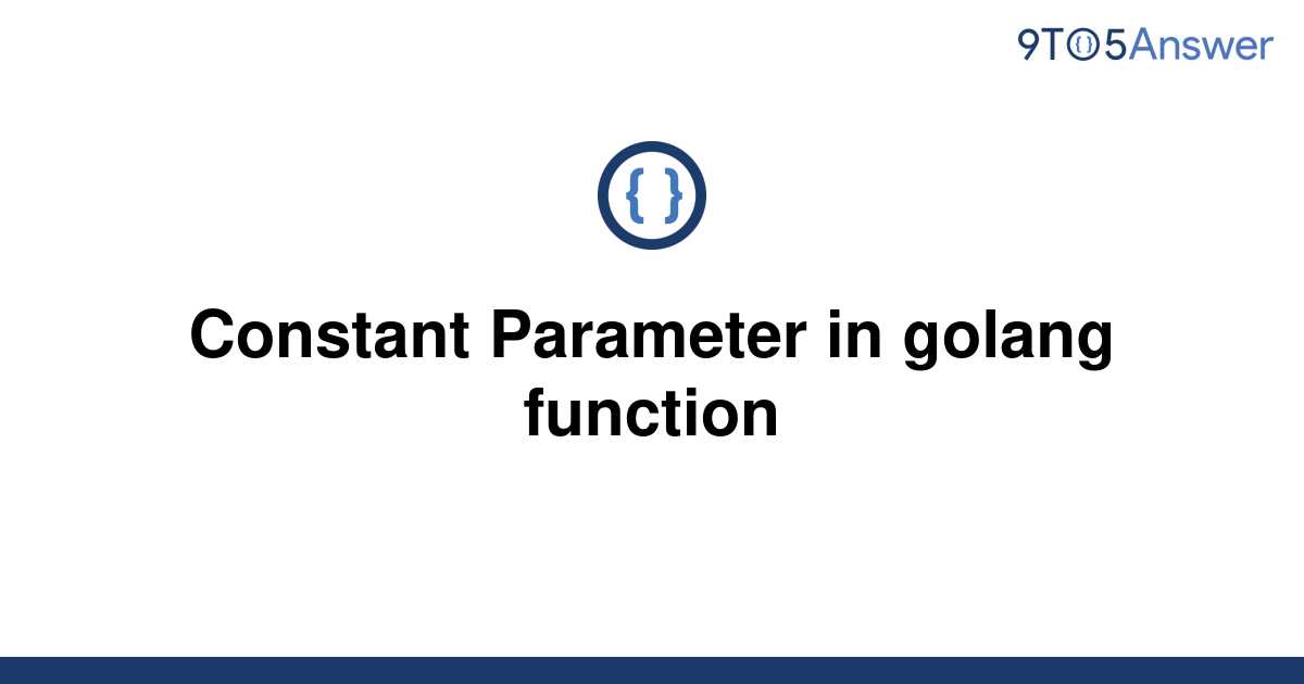 solved-constant-parameter-in-golang-function-9to5answer