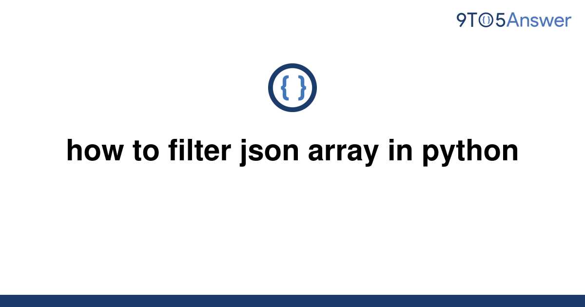 solved-how-to-filter-json-array-in-python-9to5answer