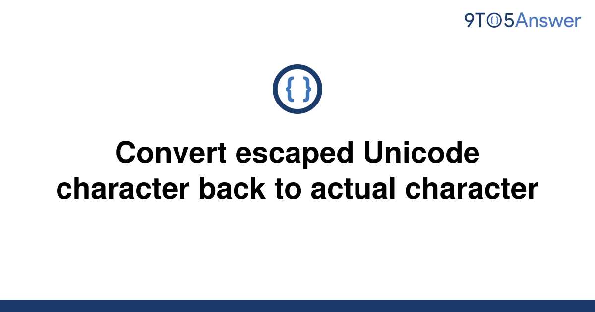 solved-convert-escaped-unicode-character-back-to-actual-9to5answer