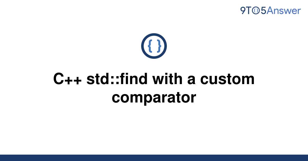 solved-c-std-find-with-a-custom-comparator-9to5answer