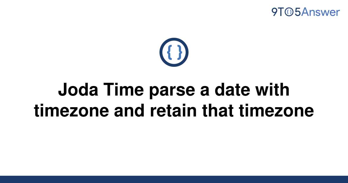 solved-joda-time-parse-a-date-with-timezone-and-retain-9to5answer