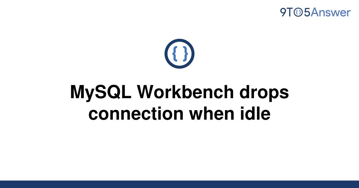 solved-mysql-workbench-drops-connection-when-idle-9to5answer