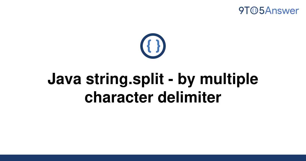  Solved Java String split By Multiple Character 9to5Answer