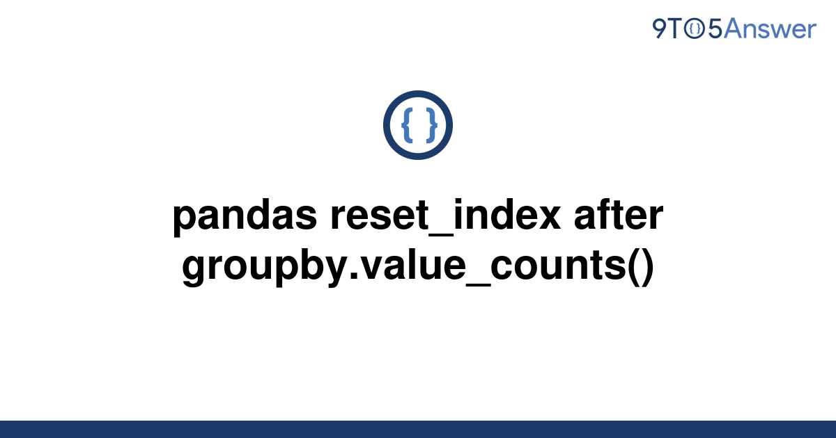  Solved Pandas reset index After Groupby value counts 9to5Answer