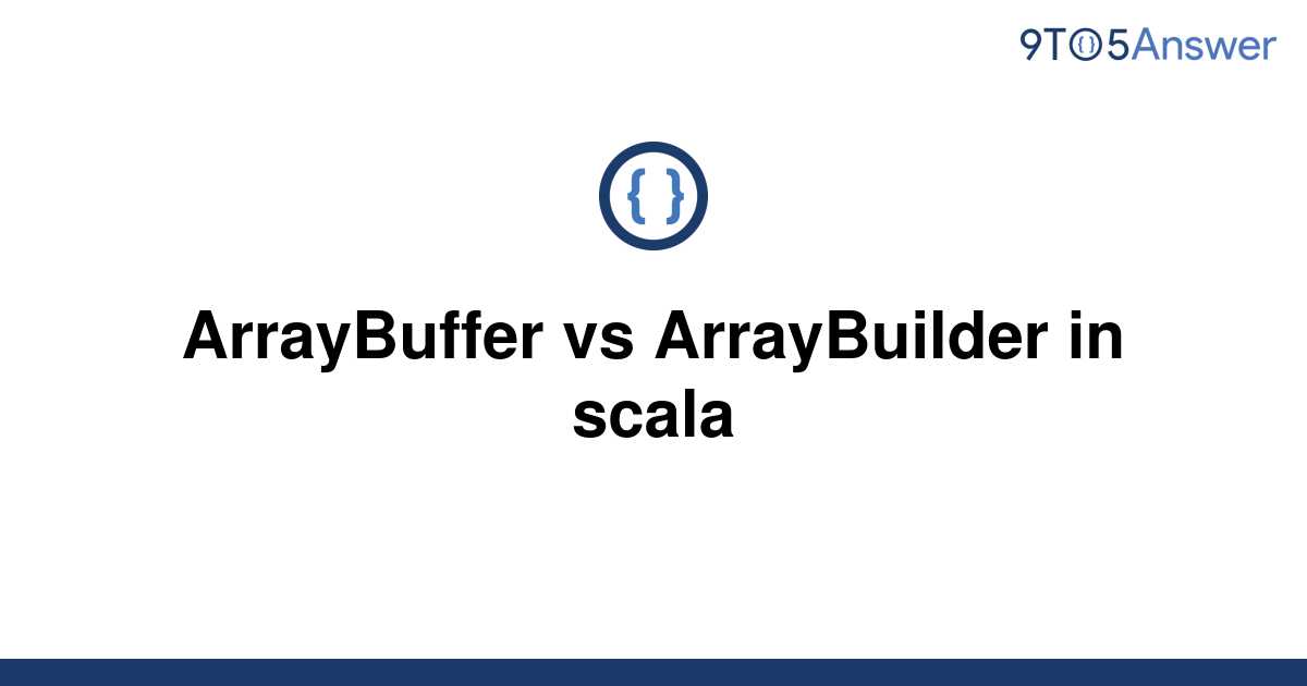 solved-arraybuffer-vs-arraybuilder-in-scala-9to5answer