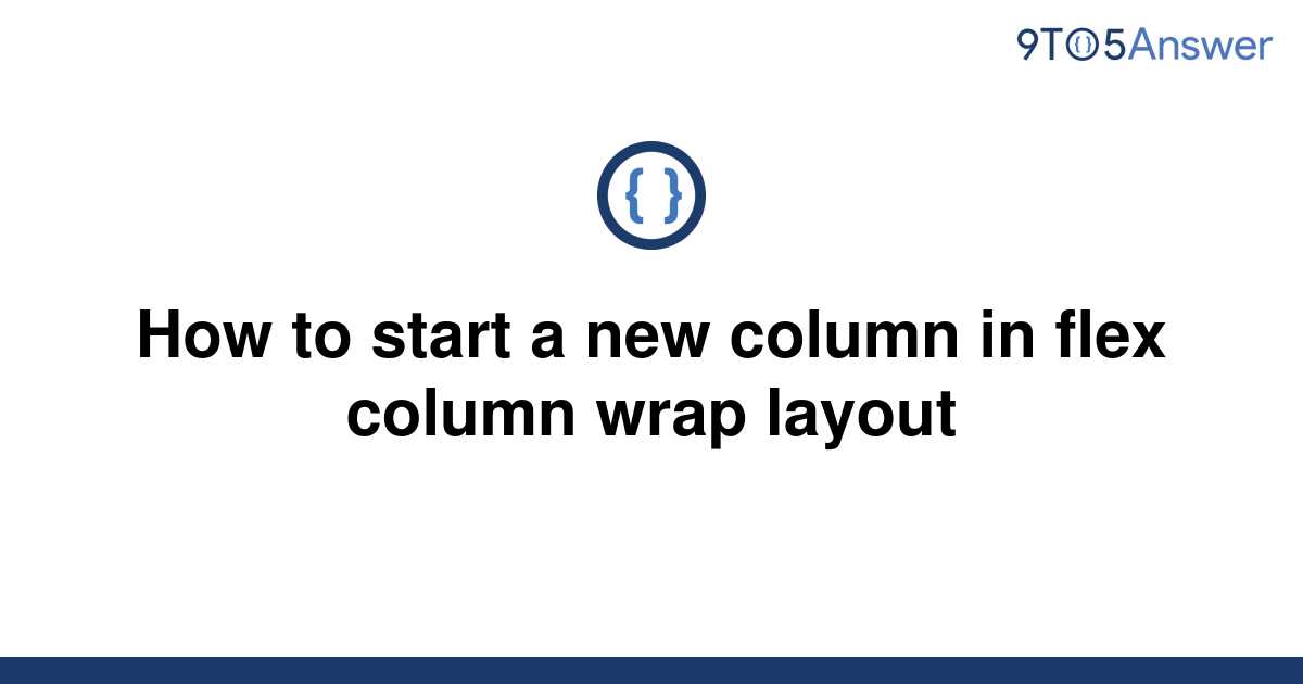 solved-how-to-start-a-new-column-in-flex-column-wrap-9to5answer