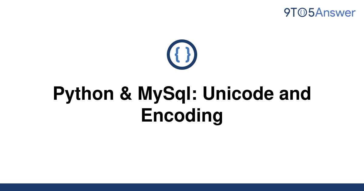 solved-python-mysql-unicode-and-encoding-9to5answer