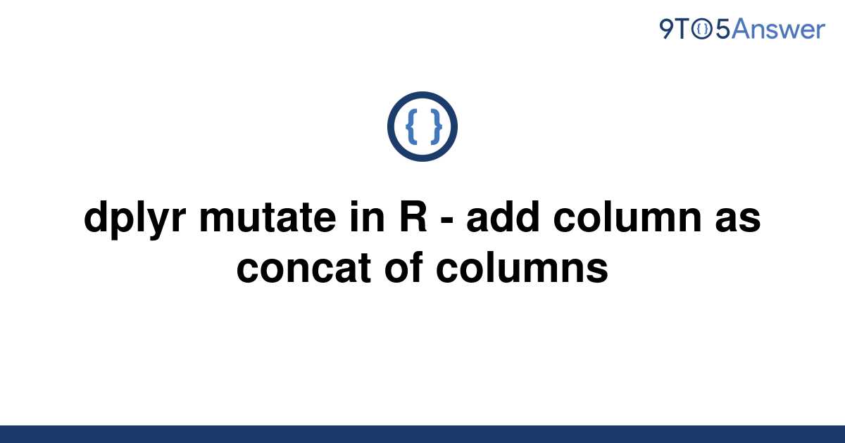 solved-dplyr-mutate-in-r-add-column-as-concat-of-9to5answer