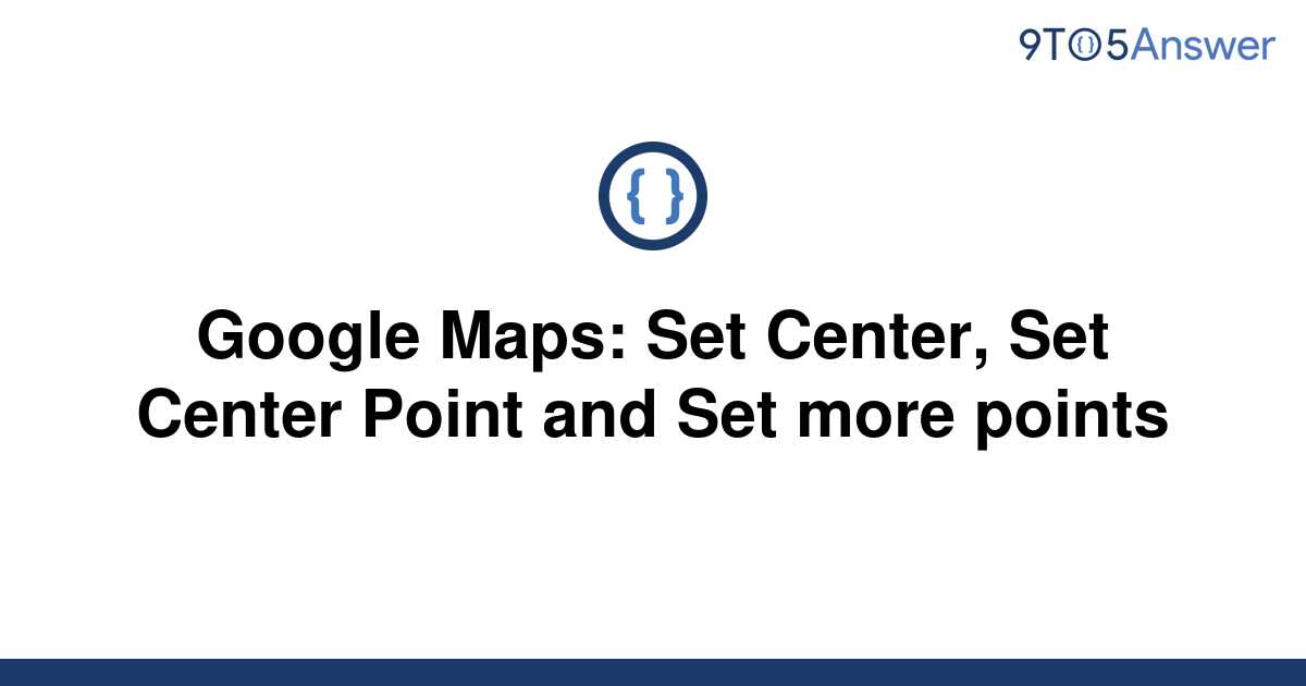 Solved Google Maps Set Center Set Center Point And 9to5Answer   Template Google Maps Set Center Set Center Point And Set More Points20220614 1532174 Vdqxrb 