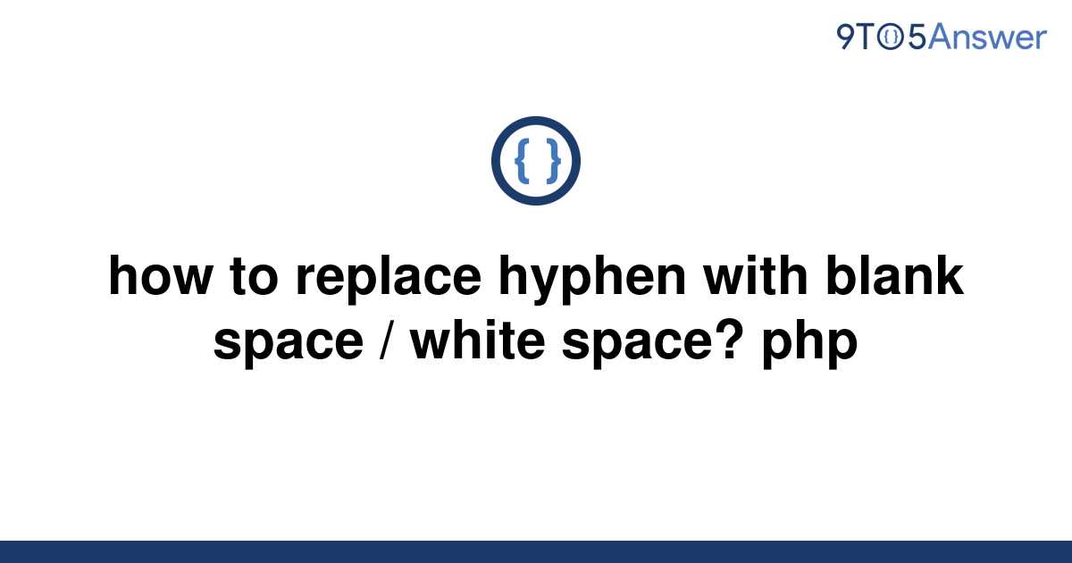 solved-how-to-replace-hyphen-with-blank-space-white-9to5answer