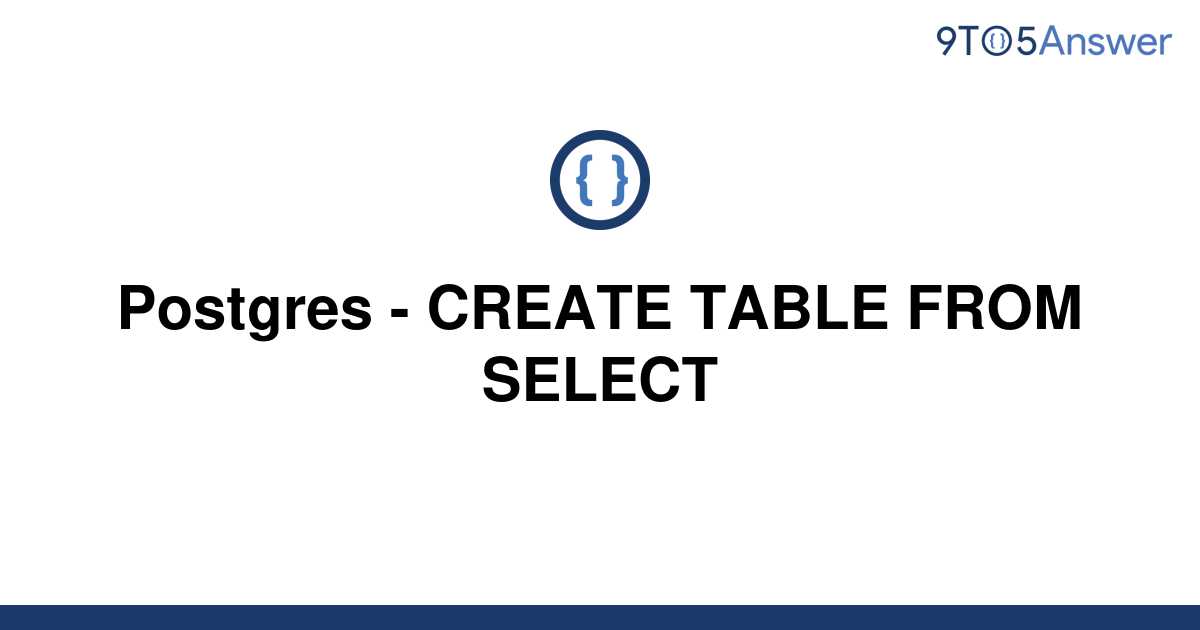 solved-postgres-create-table-from-select-9to5answer