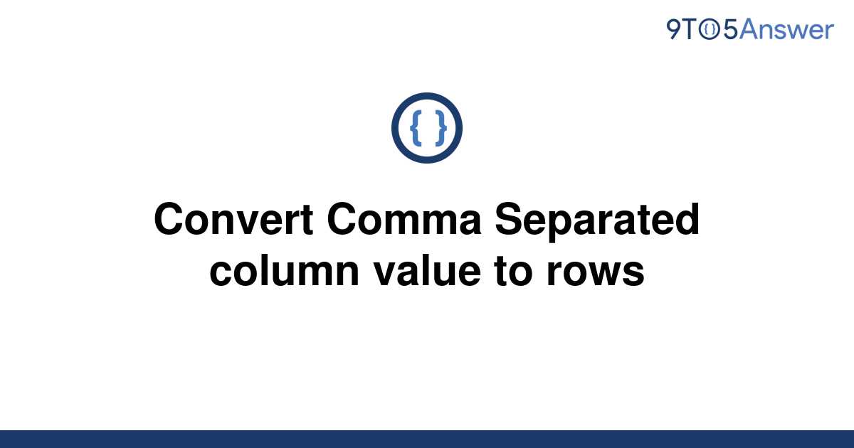 Solved Convert Comma Separated Column Value To Rows 9to5answer 6485