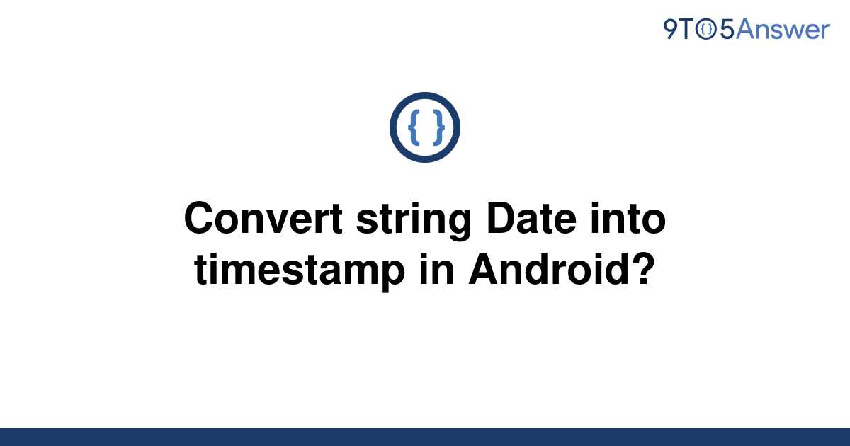 [Solved] Convert string Date into timestamp in Android? 9to5Answer