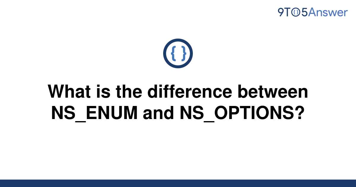 solved-what-is-the-difference-between-ns-enum-and-9to5answer