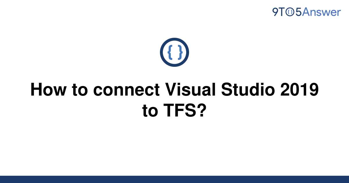 solved-how-to-connect-visual-studio-2019-to-tfs-9to5answer