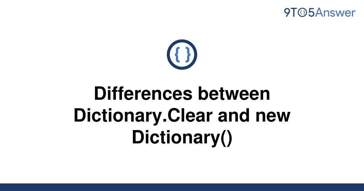 solved-differences-between-dictionary-clear-and-new-9to5answer