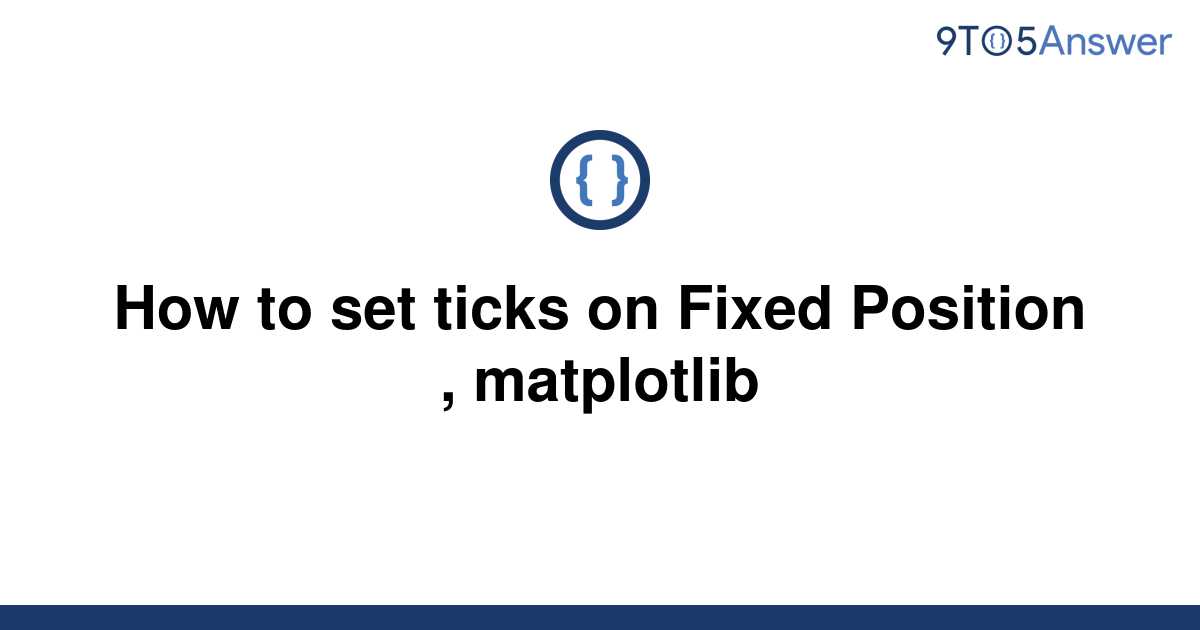 solved-how-to-set-ticks-on-fixed-position-matplotlib-9to5answer