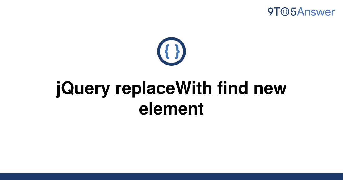 solved-jquery-replacewith-find-new-element-9to5answer