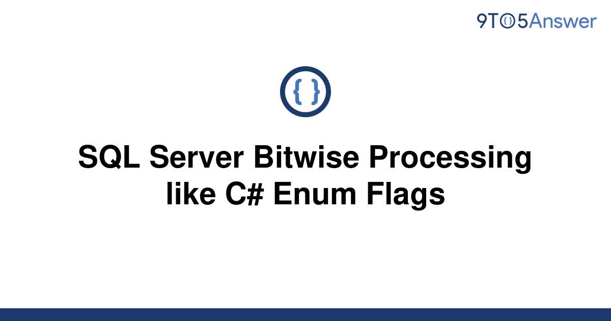 [Solved] SQL Server Bitwise Processing like C Enum Flags 9to5Answer