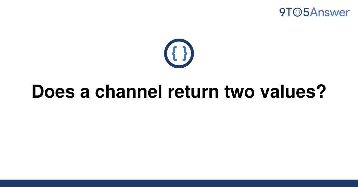 solved-does-a-channel-return-two-values-9to5answer