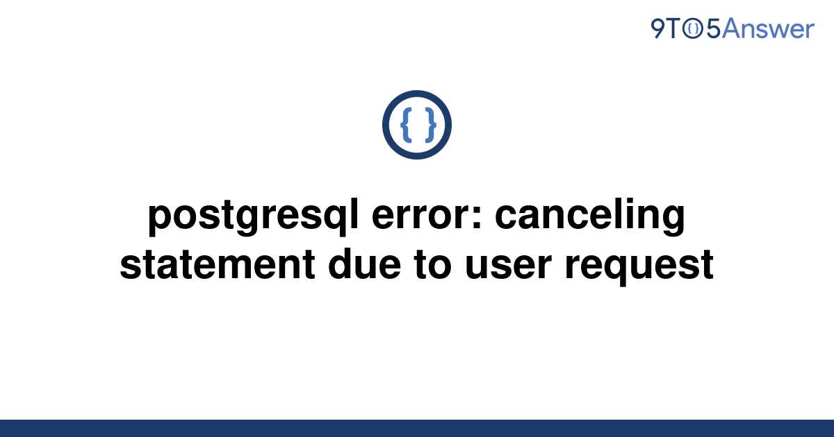 solved-postgresql-error-canceling-statement-due-to-9to5answer