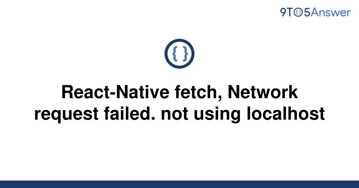 solved-react-native-fetch-network-request-failed-not-9to5answer