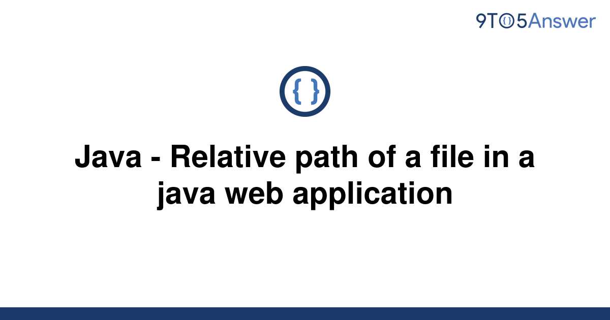 solved-java-relative-path-of-a-file-in-a-java-web-9to5answer