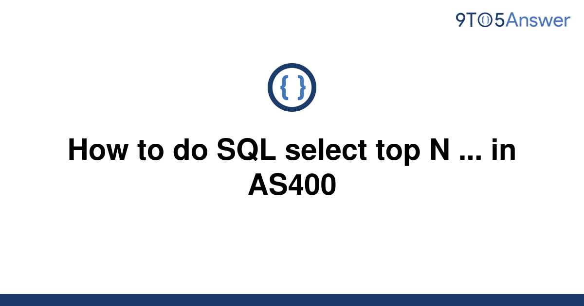 solved-how-to-do-sql-select-top-n-in-as400-9to5answer