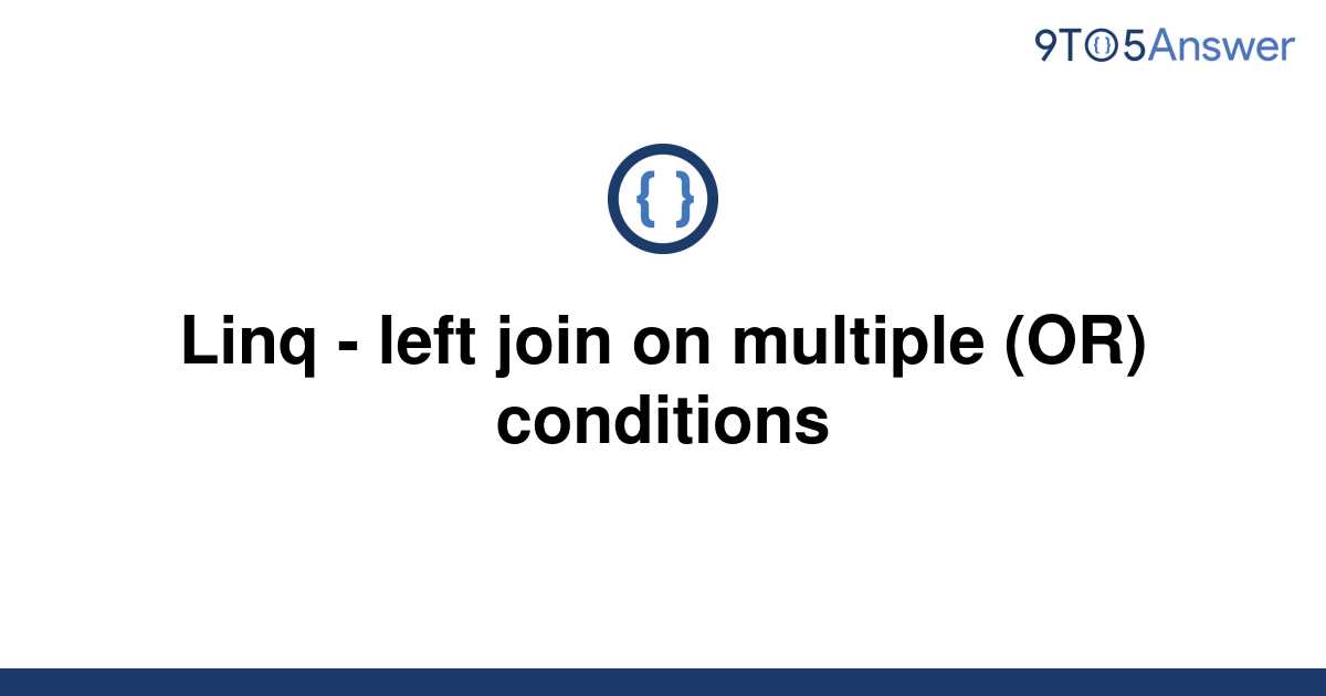 solved-linq-left-join-on-multiple-or-conditions-9to5answer