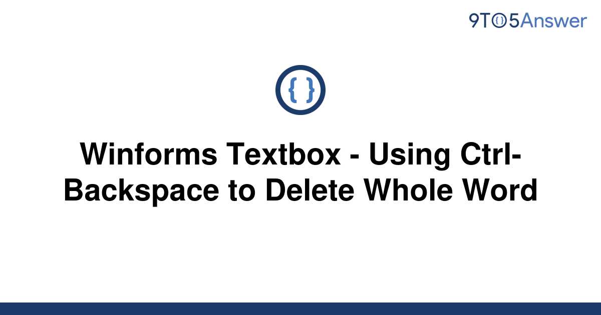 solved-winforms-textbox-using-ctrl-backspace-to-9to5answer