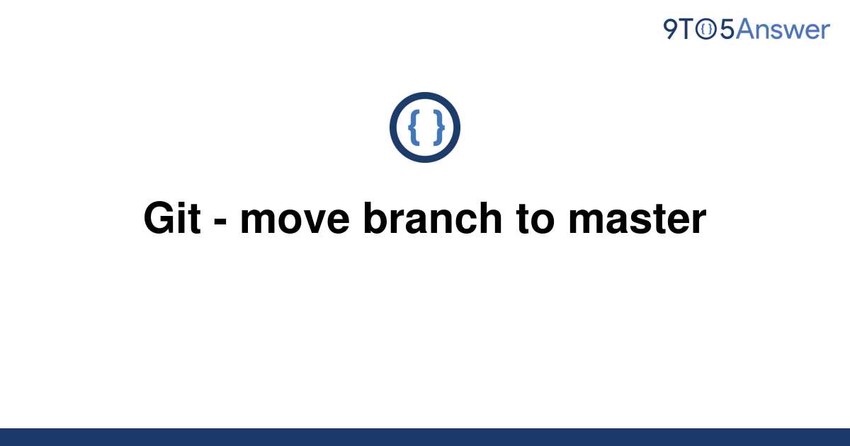 solved-git-move-branch-to-master-9to5answer