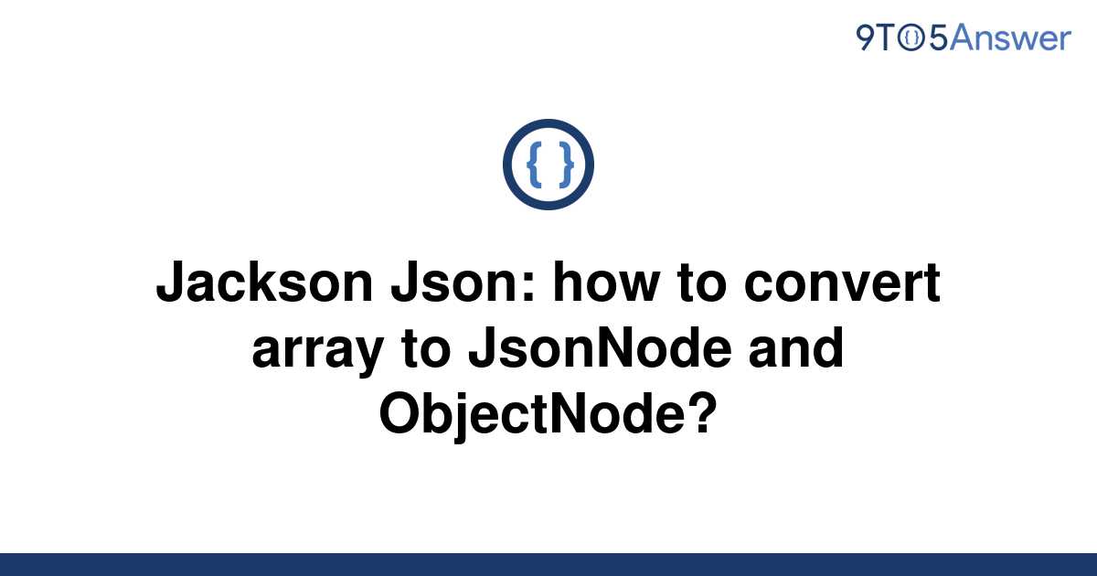 solved-jackson-json-how-to-convert-array-to-jsonnode-9to5answer