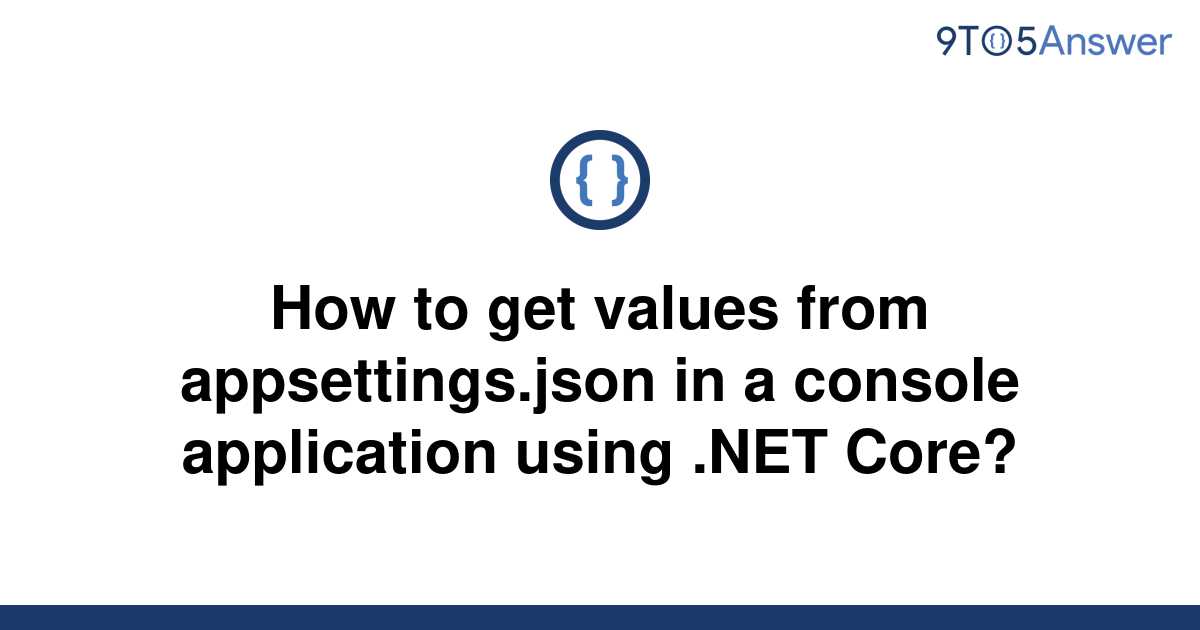 solved-how-to-get-values-from-appsettings-json-in-a-9to5answer