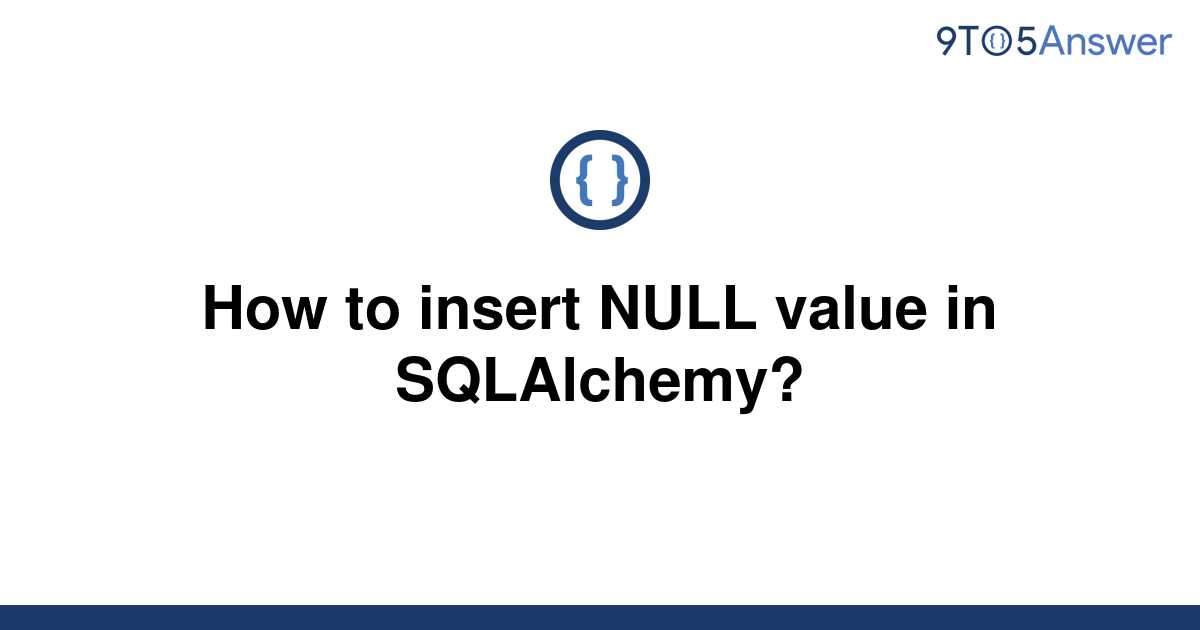 solved-how-to-insert-null-value-in-sqlalchemy-9to5answer