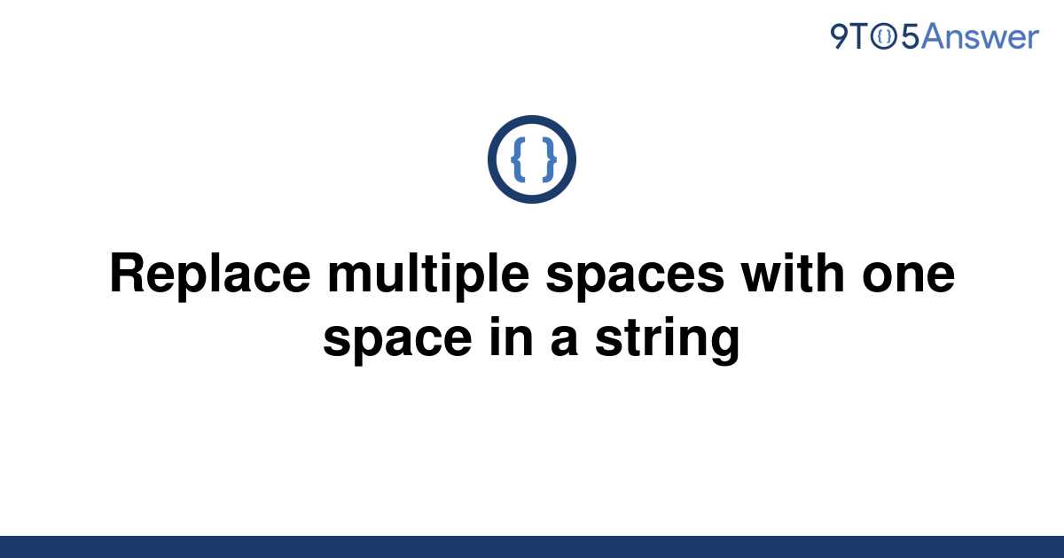 solved-replace-multiple-spaces-with-one-space-in-a-9to5answer