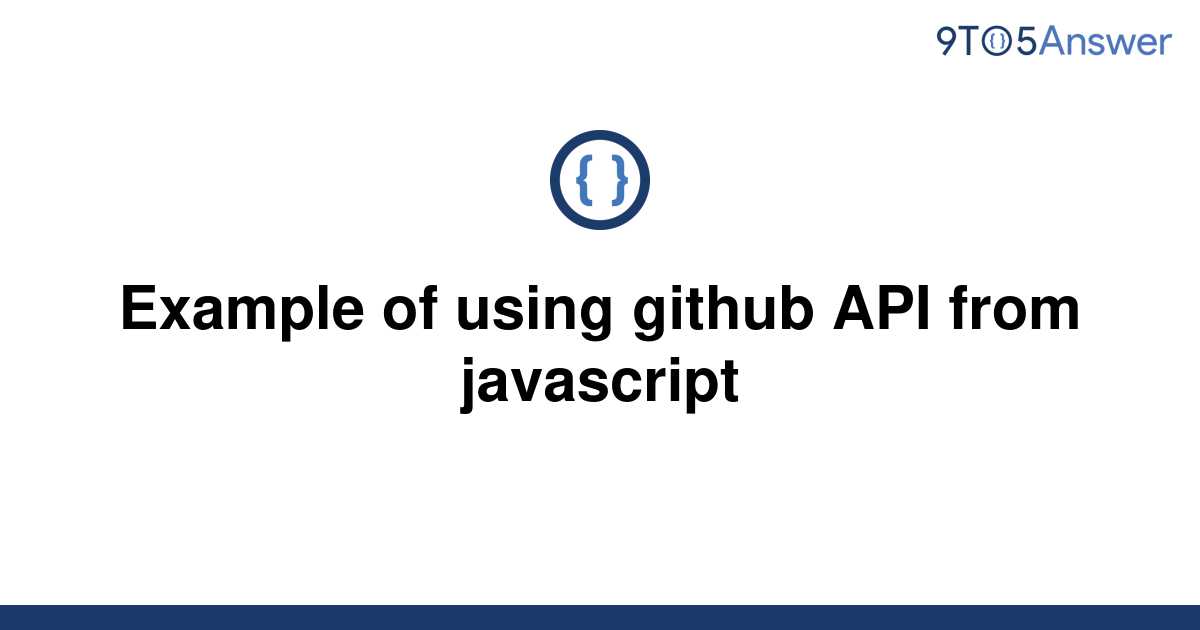 solved-example-of-using-github-api-from-javascript-9to5answer