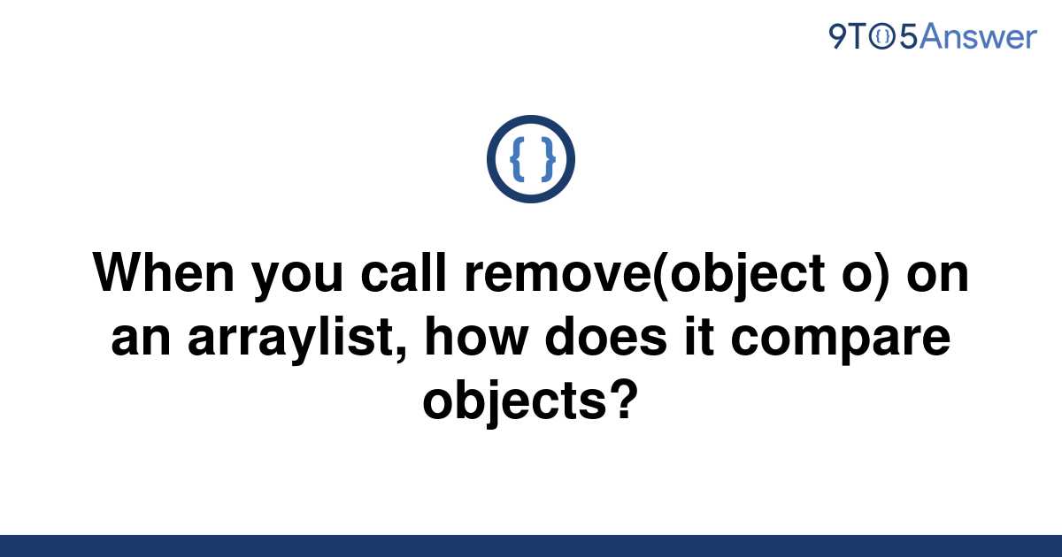 solved-when-you-call-remove-object-o-on-an-arraylist-9to5answer