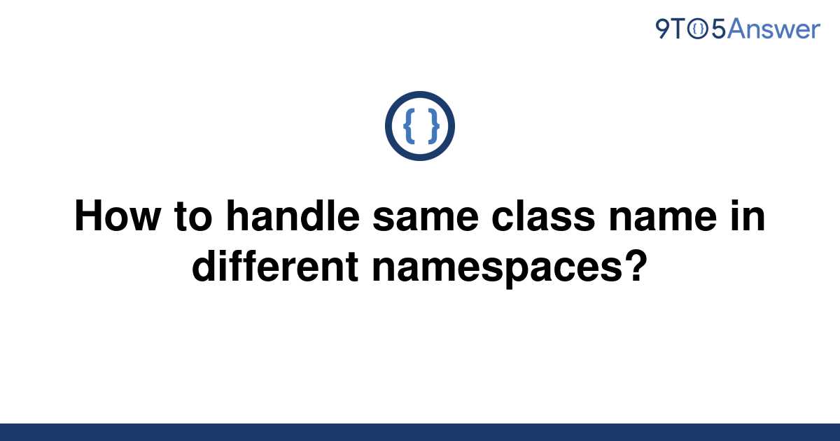 solved-how-to-handle-same-class-name-in-different-9to5answer