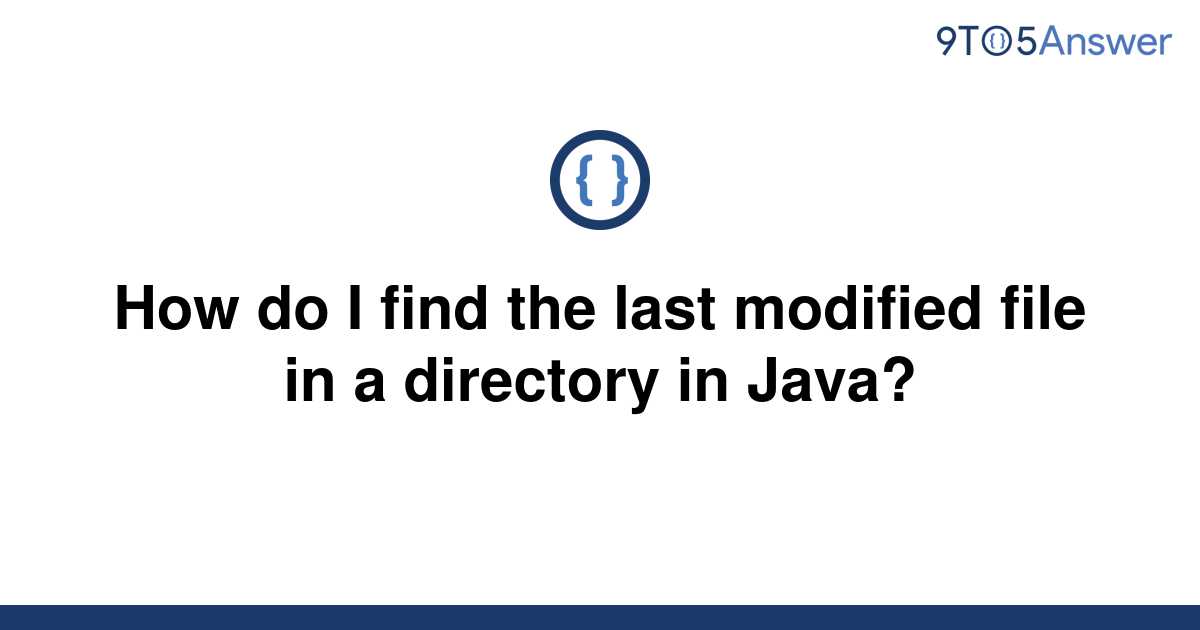 solved-how-do-i-find-the-last-modified-file-in-a-9to5answer