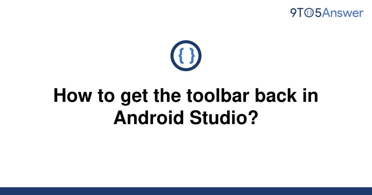 solved-how-to-get-the-toolbar-back-in-android-studio-9to5answer