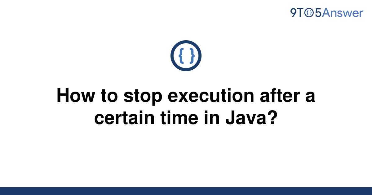 solved-how-to-stop-execution-after-a-certain-time-in-9to5answer